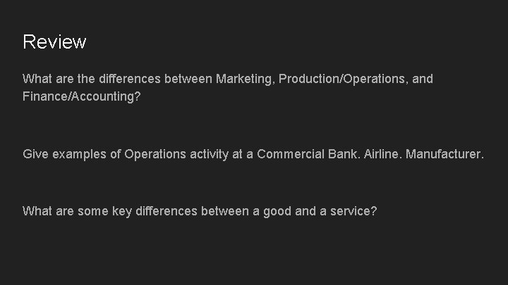 Review What are the differences between Marketing, Production/Operations, and Finance/Accounting? Give examples of Operations