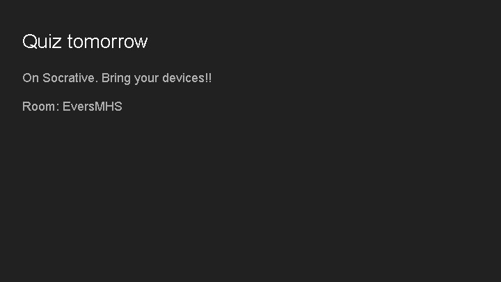 Quiz tomorrow On Socrative. Bring your devices!! Room: Evers. MHS Quiz tomorrow On Socrative. Bring your devices!! Room: Evers. MHS