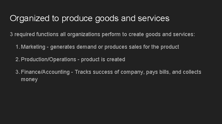 Organized to produce goods and services 3 required functions all organizations perform to create