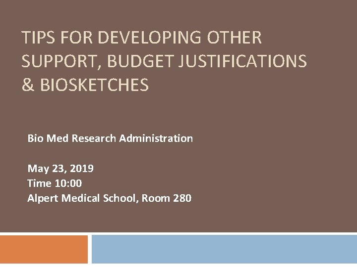 TIPS FOR DEVELOPING OTHER SUPPORT, BUDGET JUSTIFICATIONS & BIOSKETCHES Bio Med Research Administration May