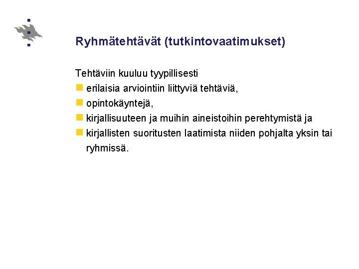 Ryhmätehtävät (tutkintovaatimukset) Tehtäviin kuuluu tyypillisesti n erilaisia arviointiin liittyviä tehtäviä, n opintokäyntejä, n kirjallisuuteen