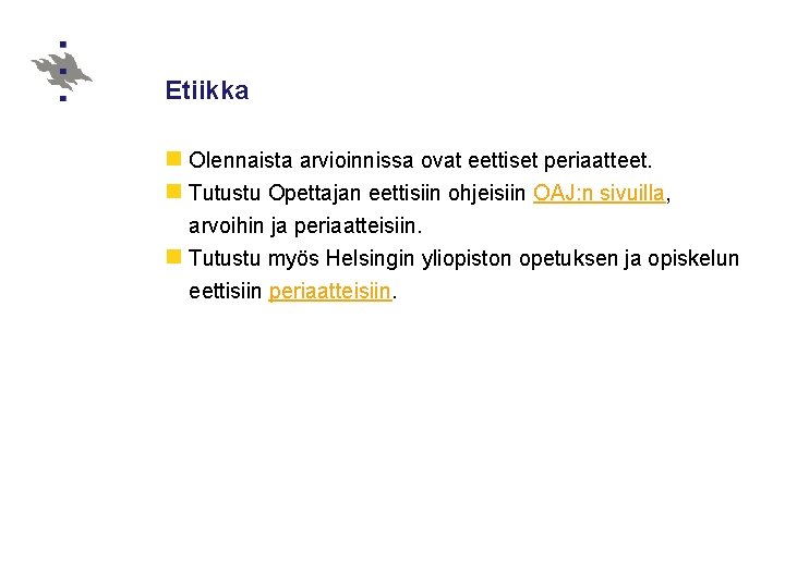 Etiikka n Olennaista arvioinnissa ovat eettiset periaatteet. n Tutustu Opettajan eettisiin ohjeisiin OAJ: n