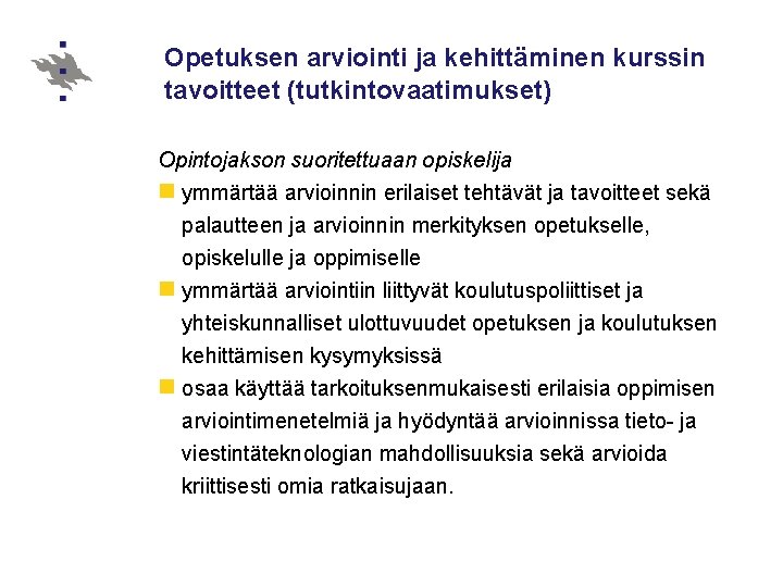 Opetuksen arviointi ja kehittäminen kurssin tavoitteet (tutkintovaatimukset) Opintojakson suoritettuaan opiskelija n ymmärtää arvioinnin erilaiset