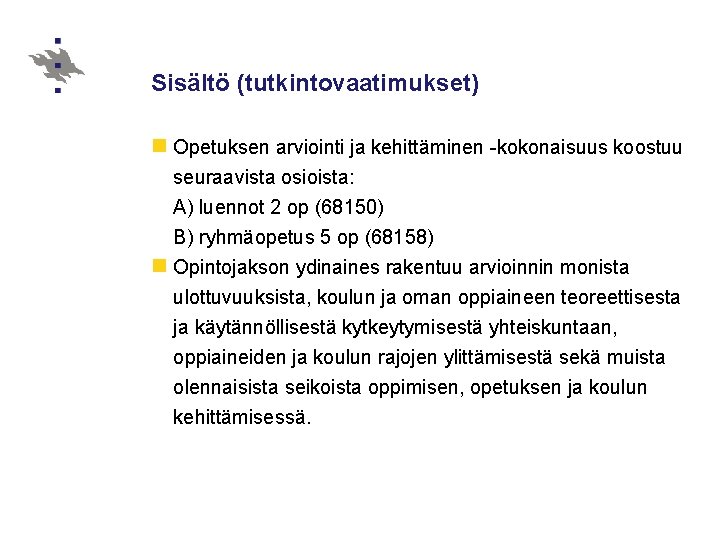 Sisältö (tutkintovaatimukset) n Opetuksen arviointi ja kehittäminen -kokonaisuus koostuu seuraavista osioista: A) luennot 2