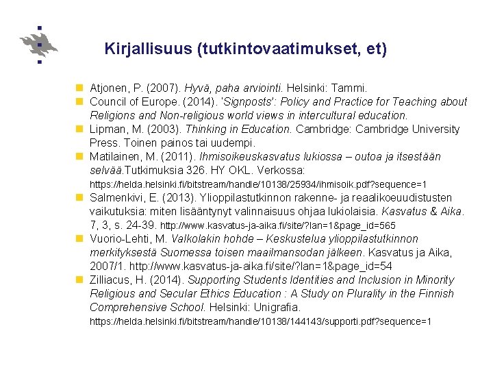 Kirjallisuus (tutkintovaatimukset, et) n Atjonen, P. (2007). Hyvä, paha arviointi. Helsinki: Tammi. n Council