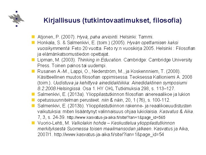 Kirjallisuus (tutkintovaatimukset, filosofia) n Atjonen, P. (2007). Hyvä, paha arviointi. Helsinki: Tammi. n Honkala,