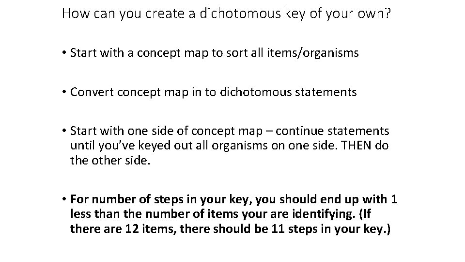 How can you create a dichotomous key of your own? • Start with a