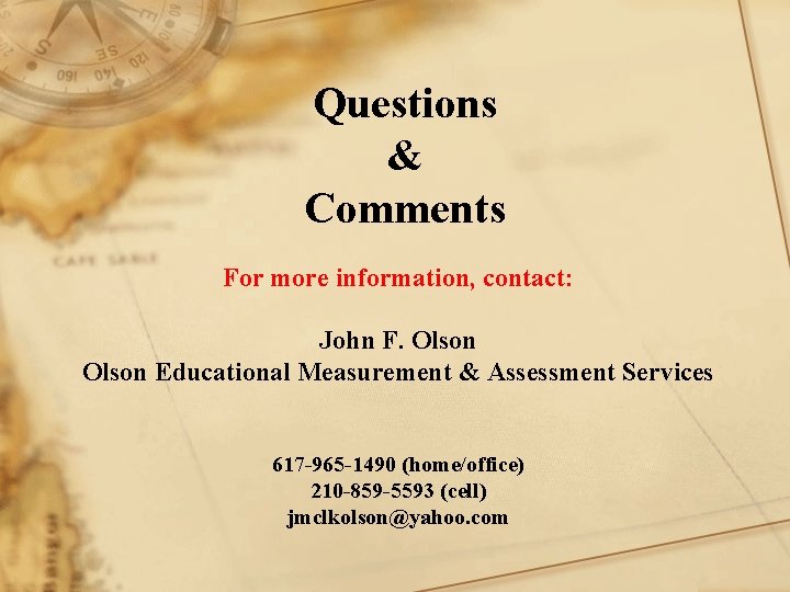 Questions & Comments For more information, contact: John F. Olson Educational Measurement & Assessment