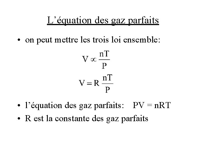 L’équation des gaz parfaits • on peut mettre les trois loi ensemble: • l’équation