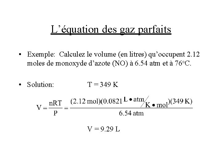 L’équation des gaz parfaits • Exemple: Calculez le volume (en litres) qu’occupent 2. 12