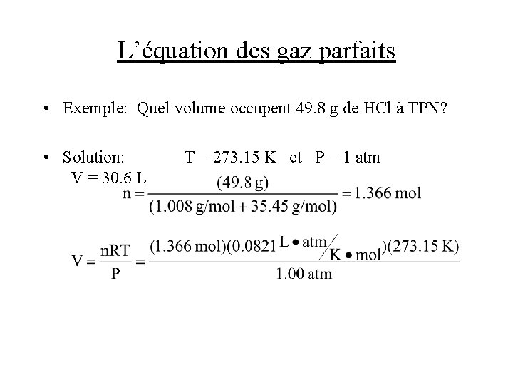 L’équation des gaz parfaits • Exemple: Quel volume occupent 49. 8 g de HCl