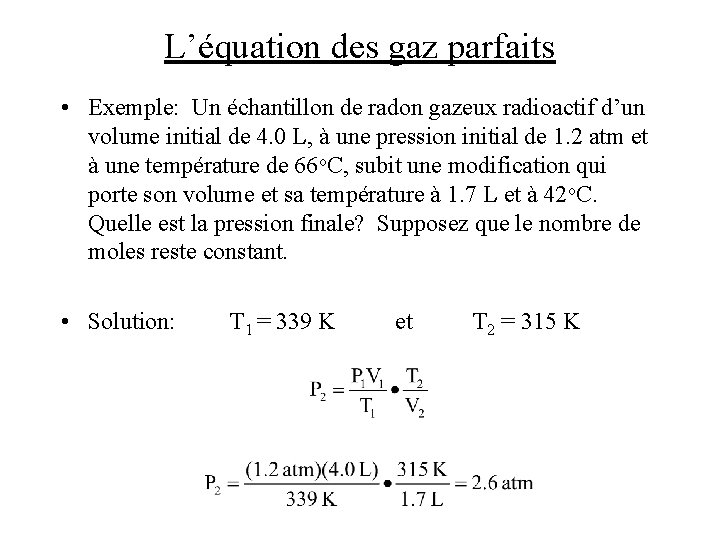 L’équation des gaz parfaits • Exemple: Un échantillon de radon gazeux radioactif d’un volume