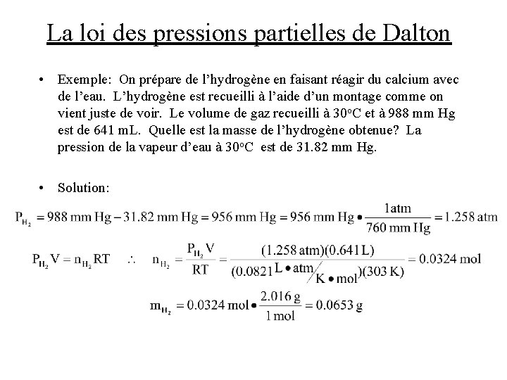 La loi des pressions partielles de Dalton • Exemple: On prépare de l’hydrogène en
