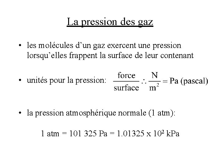La pression des gaz • les molécules d’un gaz exercent une pression lorsqu’elles frappent