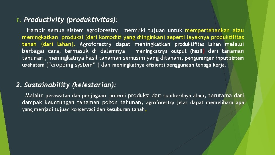 1. Productivity (produktivitas): Hampir semua sistem agroforestry memiliki tujuan untuk mempertahankan atau meningkatkan produksi