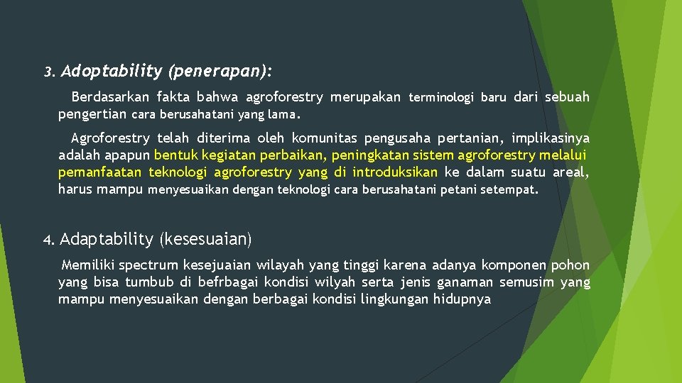 3. Adoptability (penerapan): Berdasarkan fakta bahwa agroforestry merupakan terminologi baru dari sebuah pengertian cara