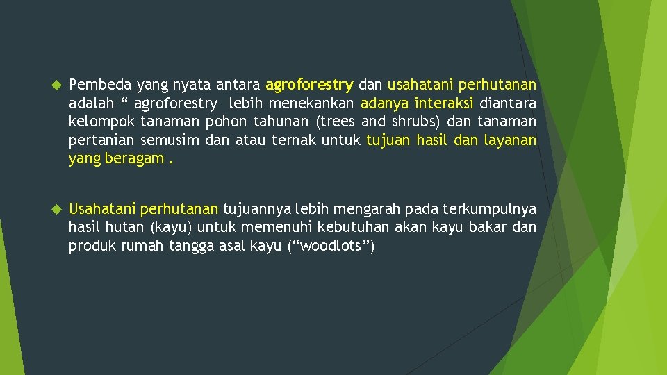  Pembeda yang nyata antara agroforestry dan usahatani perhutanan adalah “ agroforestry lebih menekankan