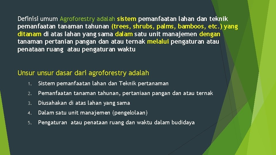 Definisi umum Agroforestry adalah sistem pemanfaatan lahan dan teknik pemanfaatan tanaman tahunan (trees, shrubs,