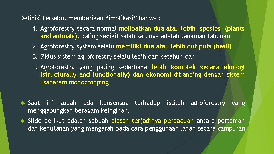 Definisi tersebut memberikan “implikasi” bahwa : 1. Agroforestry secara normal melibatkan dua atau lebih