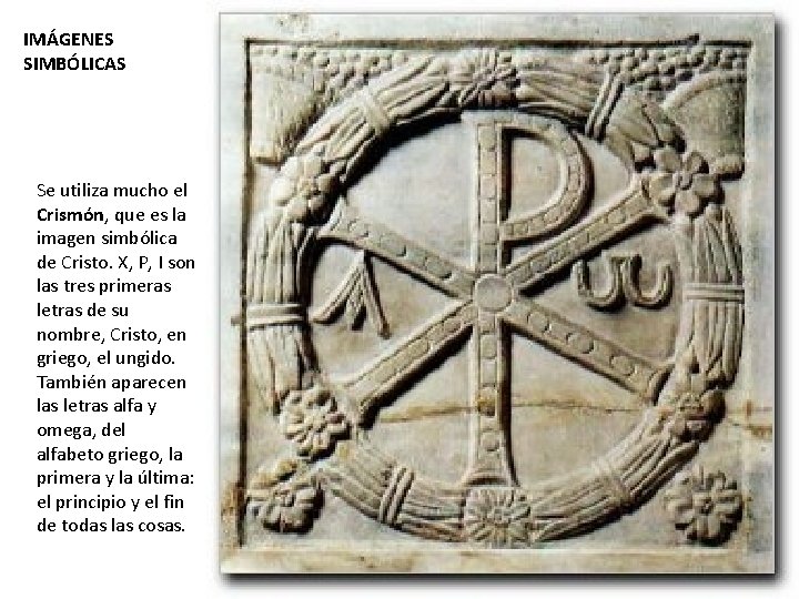 IMÁGENES SIMBÓLICAS Se utiliza mucho el Crismón, que es la imagen simbólica de Cristo.
