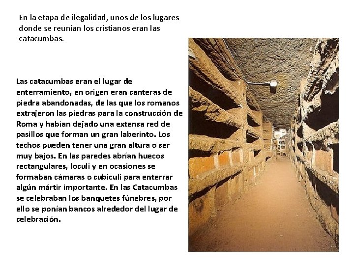 En la etapa de ilegalidad, unos de los lugares donde se reunían los cristianos