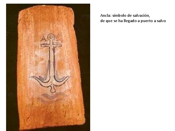 Ancla: símbolo de salvación, de que se ha llegado a puerto a salvo 