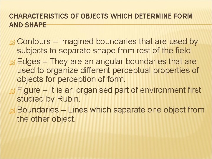 CHARACTERISTICS OF OBJECTS WHICH DETERMINE FORM AND SHAPE Contours – Imagined boundaries that are