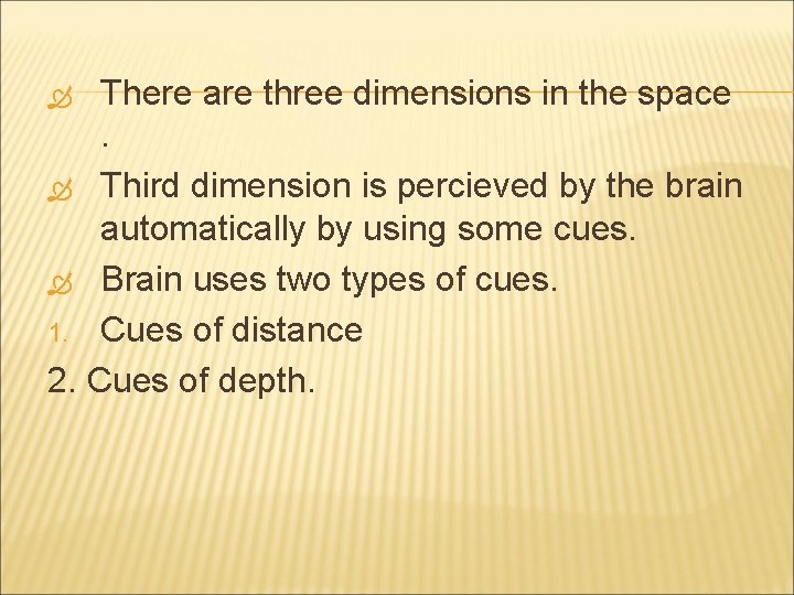 There are three dimensions in the space. Third dimension is percieved by the brain