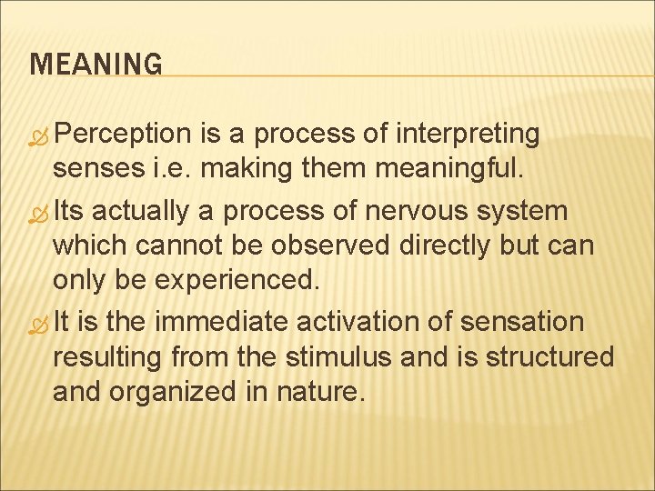 MEANING Perception is a process of interpreting senses i. e. making them meaningful. Its