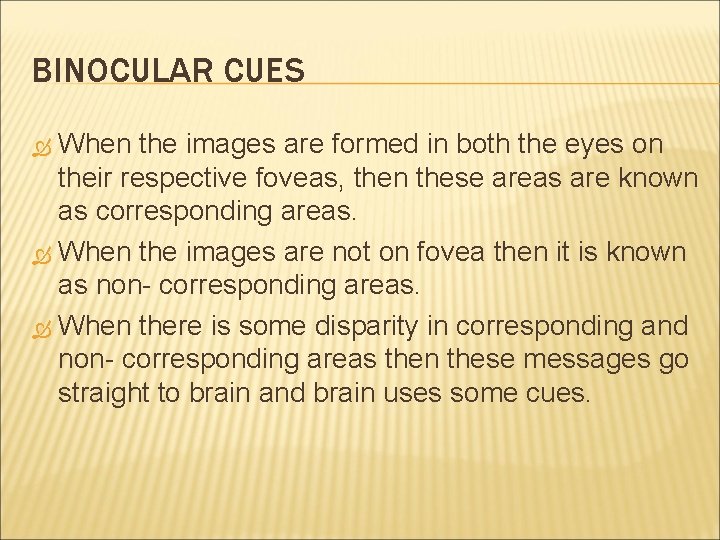 BINOCULAR CUES When the images are formed in both the eyes on their respective
