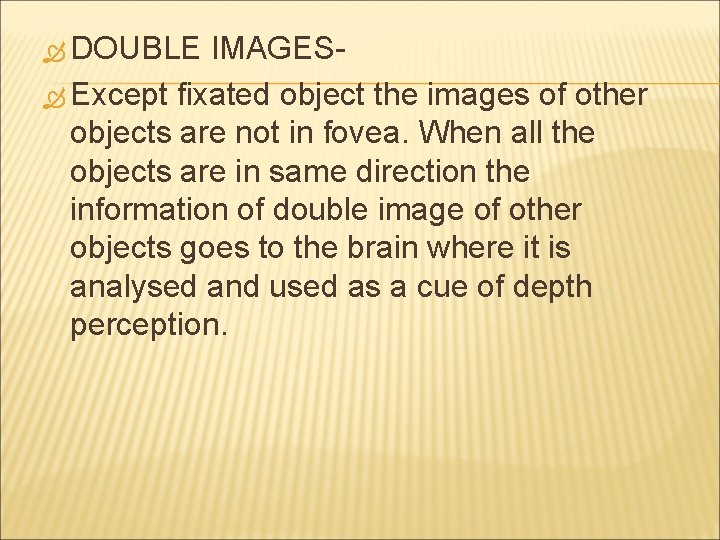 DOUBLE IMAGES Except fixated object the images of other objects are not in
