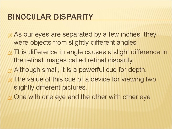 BINOCULAR DISPARITY As our eyes are separated by a few inches, they were objects