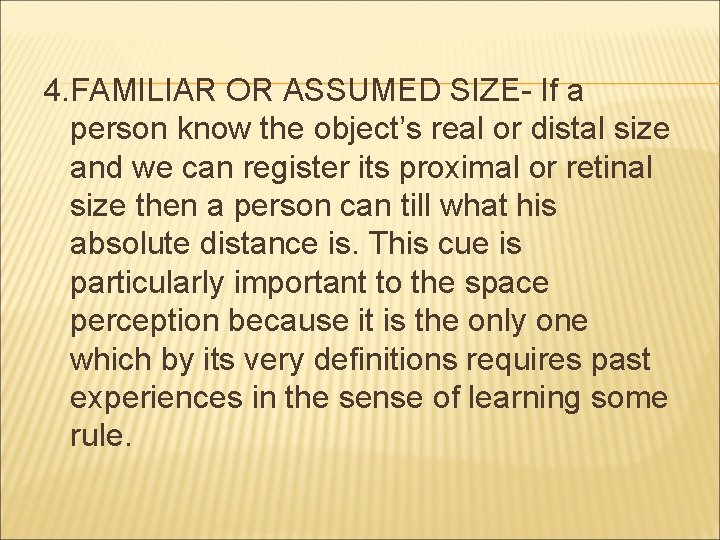 4. FAMILIAR OR ASSUMED SIZE- If a person know the object’s real or distal