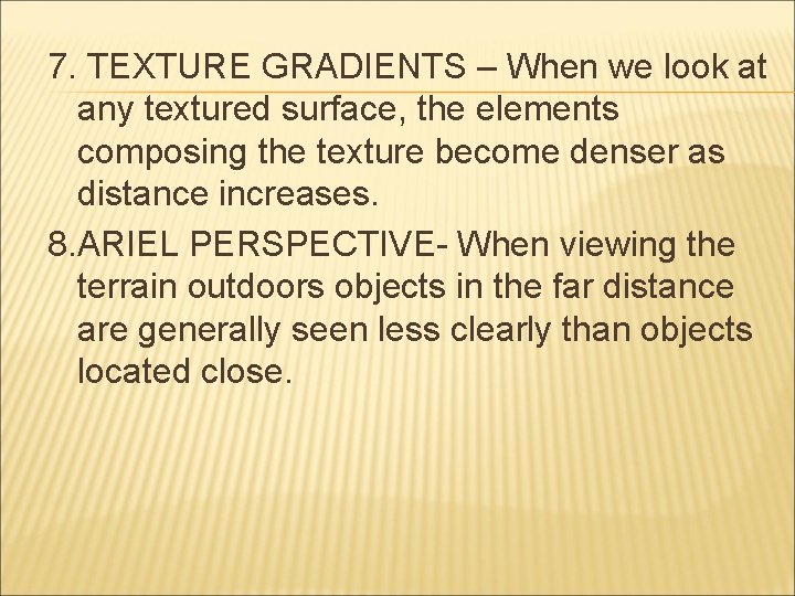 7. TEXTURE GRADIENTS – When we look at any textured surface, the elements composing