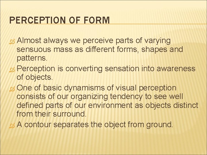 PERCEPTION OF FORM Almost always we perceive parts of varying sensuous mass as different