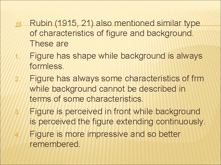  1. 2. 3. 4. Rubin (1915, 21) also mentioned similar type of characteristics