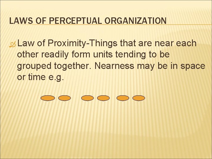 LAWS OF PERCEPTUAL ORGANIZATION Law of Proximity-Things that are near each other readily form