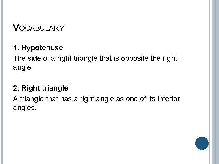VOCABULARY 1. Hypotenuse The side of a right triangle that is opposite the right