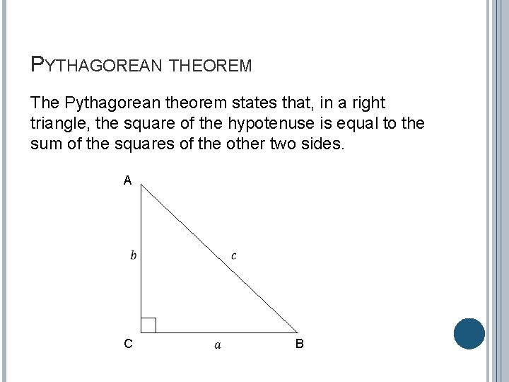 PYTHAGOREAN THEOREM The Pythagorean theorem states that, in a right triangle, the square of