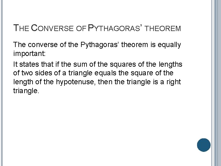 THE CONVERSE OF PYTHAGORAS’ THEOREM The converse of the Pythagoras’ theorem is equally important: