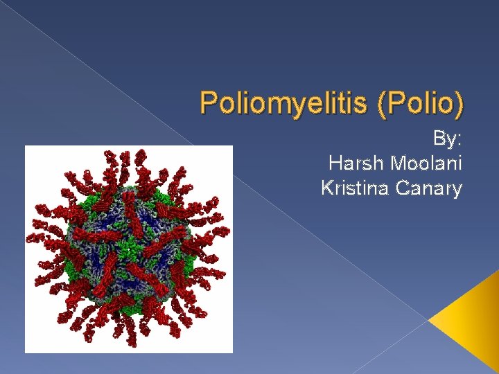 Poliomyelitis (Polio) By: Harsh Moolani Kristina Canary 