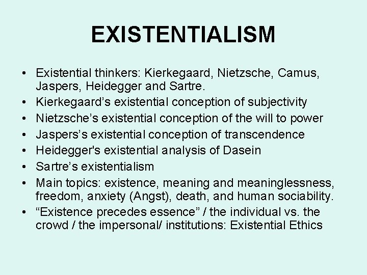 EXISTENTIALISM • Existential thinkers: Kierkegaard, Nietzsche, Camus, Jaspers, Heidegger and Sartre. • Kierkegaard’s existential