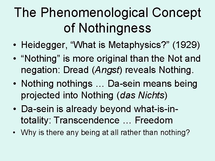 The Phenomenological Concept of Nothingness • Heidegger, “What is Metaphysics? ” (1929) • “Nothing”