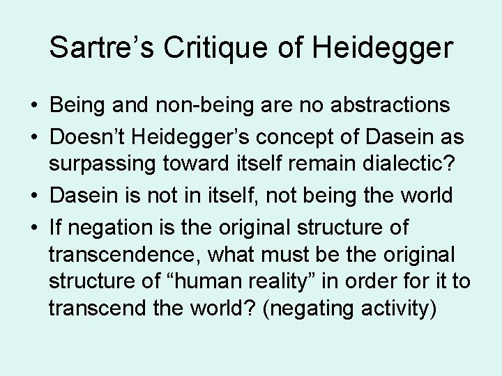 Sartre’s Critique of Heidegger • Being and non-being are no abstractions • Doesn’t Heidegger’s