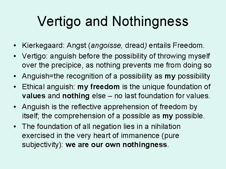 Vertigo and Nothingness • Kierkegaard: Angst (angoisse, dread) entails Freedom. • Vertigo: anguish before