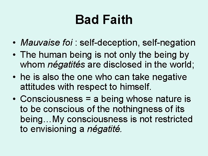 Bad Faith • Mauvaise foi : self-deception, self-negation • The human being is not