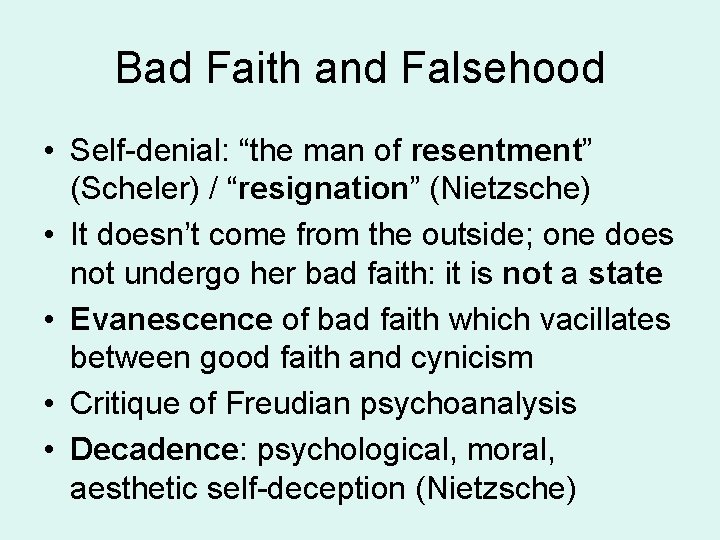 Bad Faith and Falsehood • Self-denial: “the man of resentment” (Scheler) / “resignation” (Nietzsche)