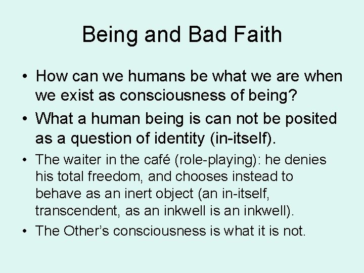 Being and Bad Faith • How can we humans be what we are when