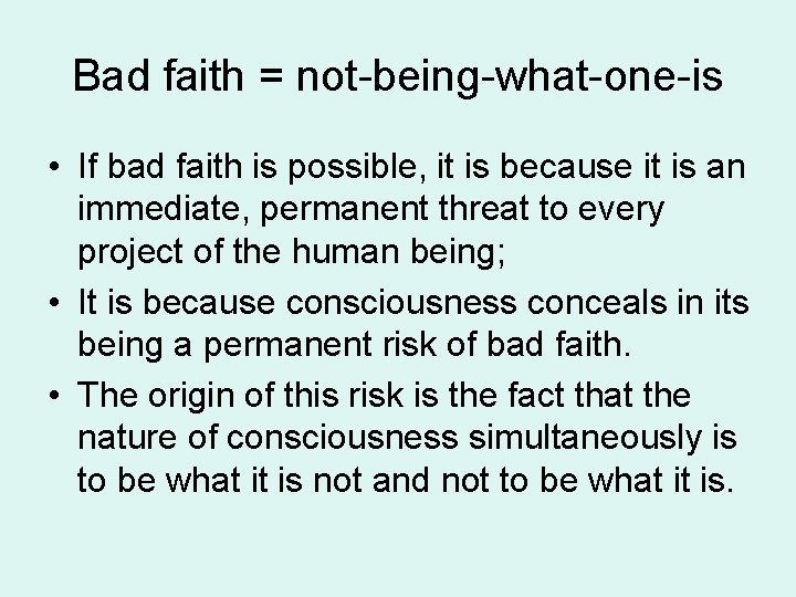Bad faith = not-being-what-one-is • If bad faith is possible, it is because it