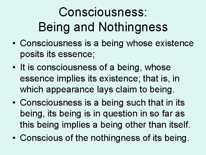 Consciousness: Being and Nothingness • Consciousness is a being whose existence posits essence; •